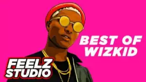 DJ Tade - Best Of Wizkid “Afrobeat Mixtape” (2011-2019)